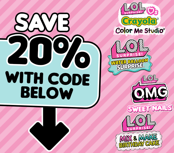 Save 20% with code below. L.O.L. Surprise! Loves Crayola™ Color Me Studio™. L.O.L. Surprise! Water Balloon Surprise™/ L.O.L. Surprise! Sweet Nails™. L.O.L. Surprise! Mix & Make Birthday Cake™