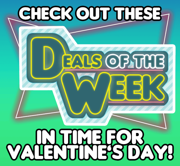 Check out these deals of the week in time for Valentine's Day!