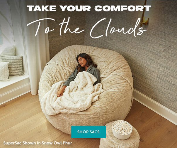Take Your Comfort to the Clouds | SHOP NOW >>