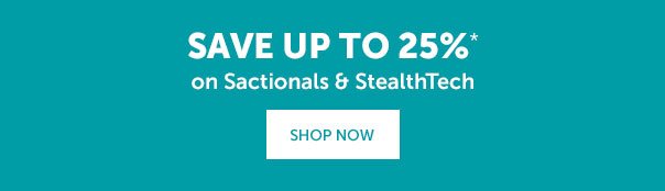 Save Up to 25% on Sactinoals and StealthTech | SHOP NOW >>