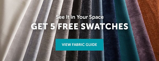 Get 5 Free Swatches | VIEW FABRIC GUIDE >>