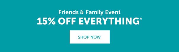 Friends and Family Event | 15% Off Everything | SHOP NOW >>