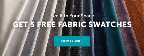 Get 5 Free Fabric Swatches | VIEW FABRICS >>
