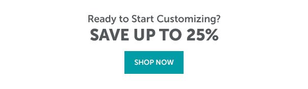 Ready to Start Customizing? Save up to 25% | SHOP SACTIONALS >>