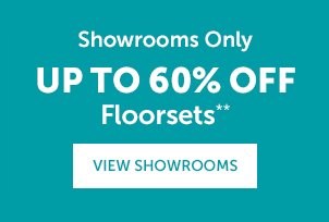 Showrooms Only - Up to 60% Off Floorsets**