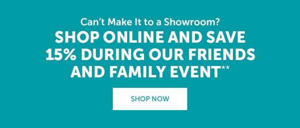 15% off during our Friends and Family Event | SHOP NOW >>