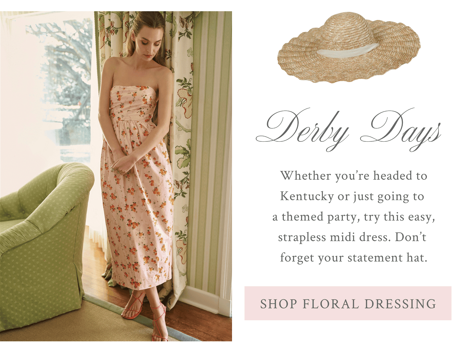 Whether you’re headed to Kentucky or just going to a themed party, try this easy, strapless midi dress. Don’t forget your statement hat.