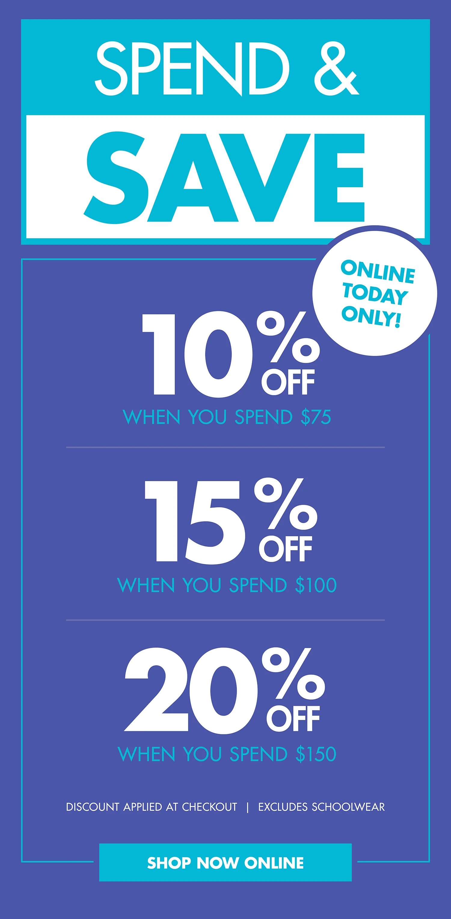 SPEND & SAVE ONLINE TODAY ONLY!