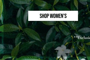  SHOP WOMEN'S | **Exclusions Apply.