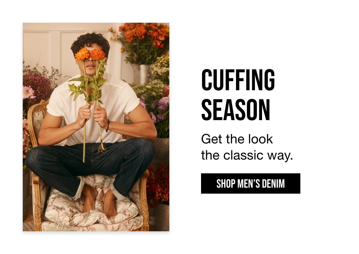 CUFFING SEASON | Get the look the classic way. | SHOP MEN'S DENIM