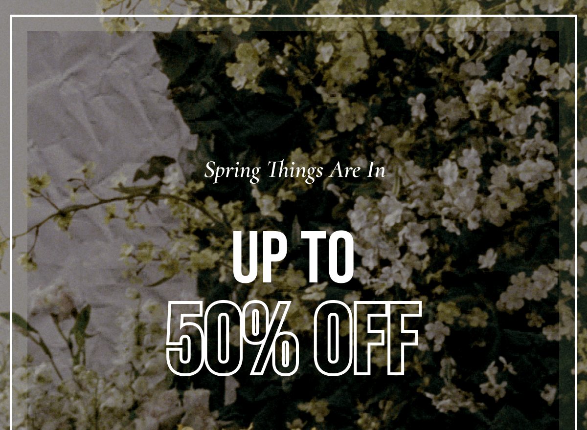 Spring Things Are In UP TO 50% OFF