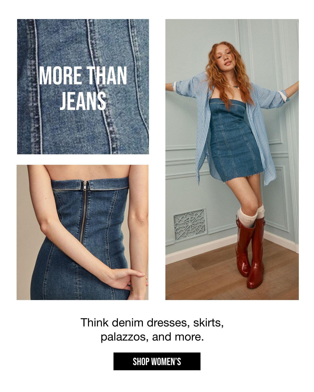 MORE THAN JEANS | Think denim dresses, skirts, palazzos, and more. | SHOP WOMEN'S