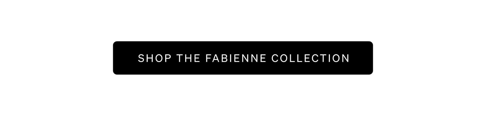 Shop the Fabienne Collection