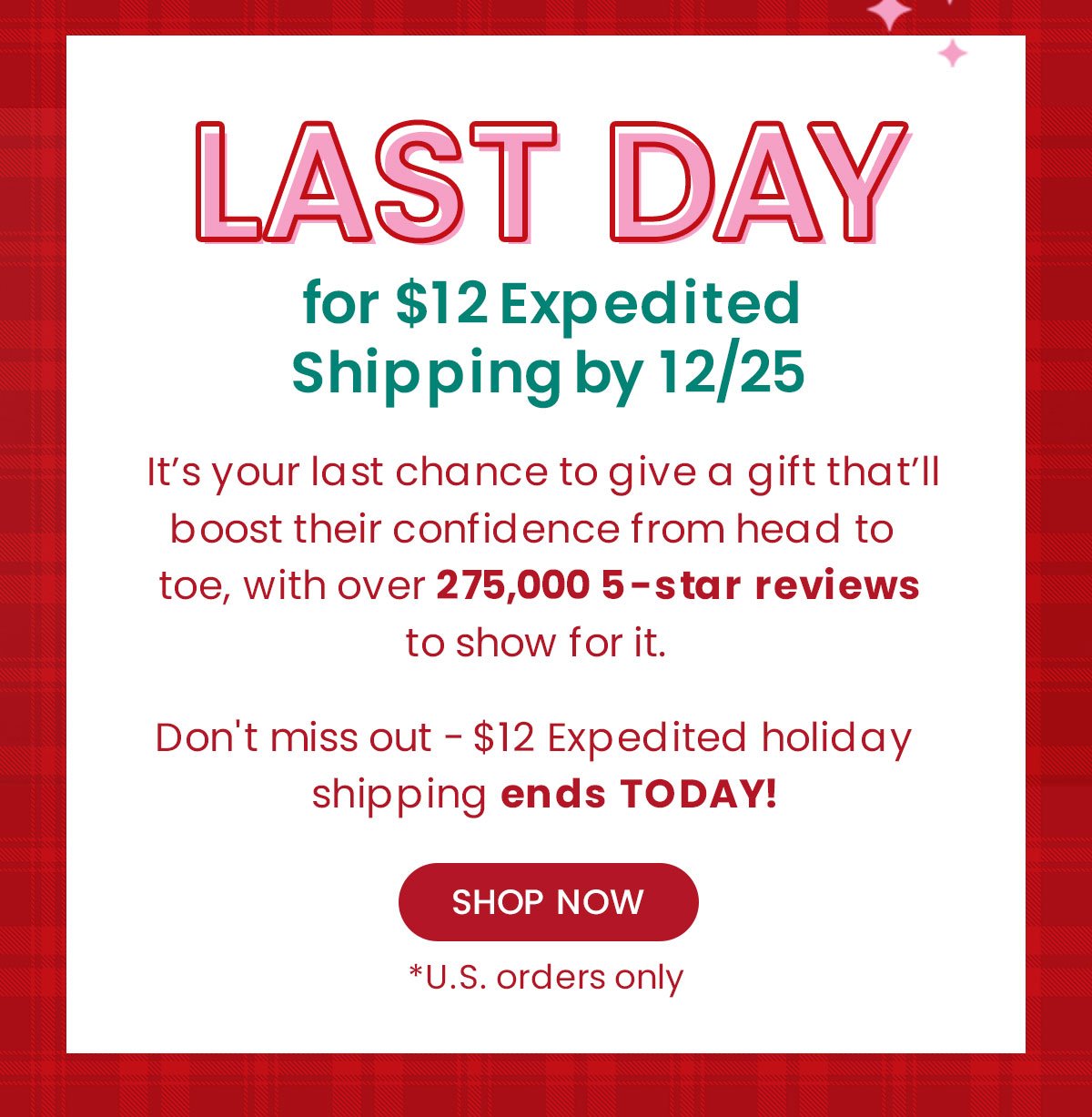 LAST DAY for \\$12 Expedited Shipping by 12/25
