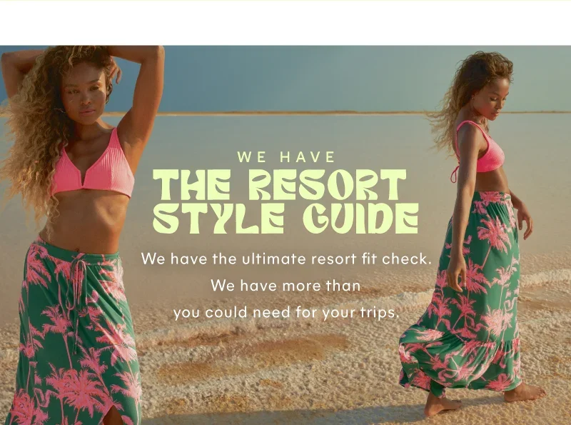 We have the resort style guide. We have the ultimate resort fit check. We have more than you could need for your trips!\u202f