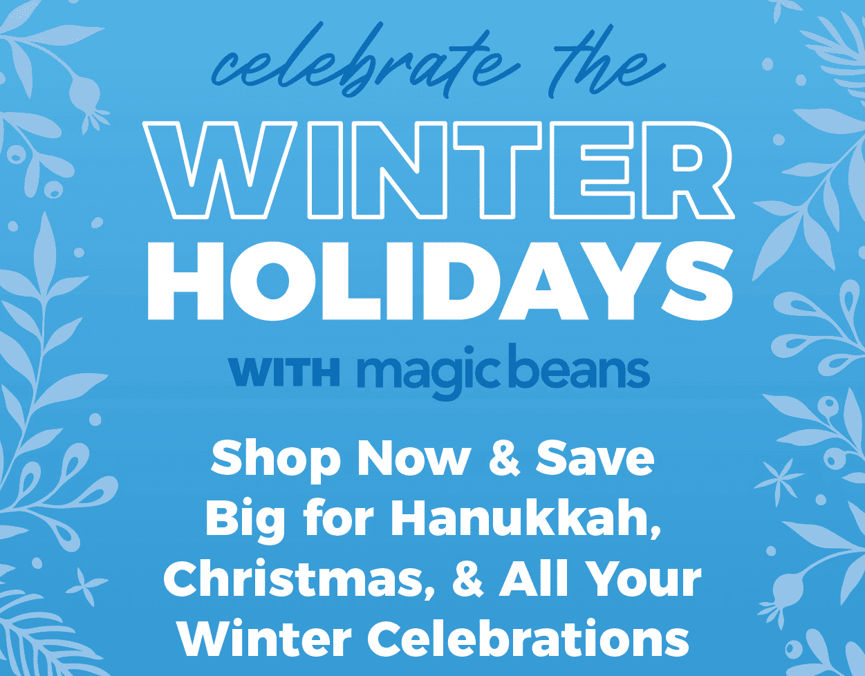 Celebrate Winter Holidays with Magic Beans! Shop Now and Save Big for Hanukkah, Christmas, and All Your Winter Celebrations