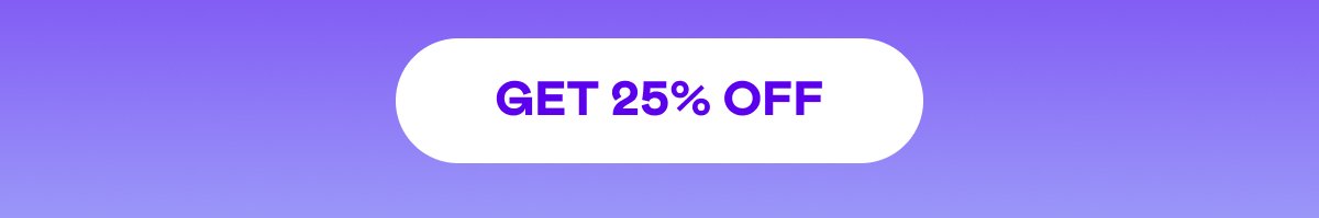 GET 25% OFF