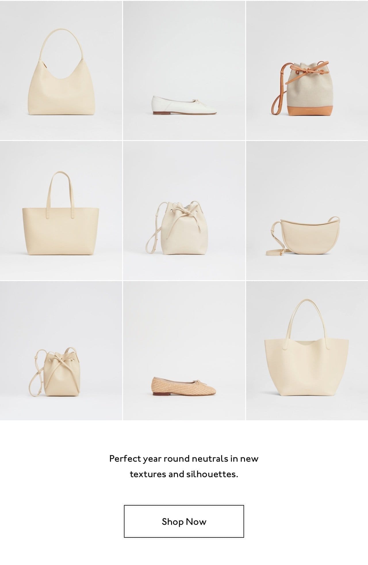 Perfect year round neutrals in new textures and silhouettes. Shop bags and shoes now.