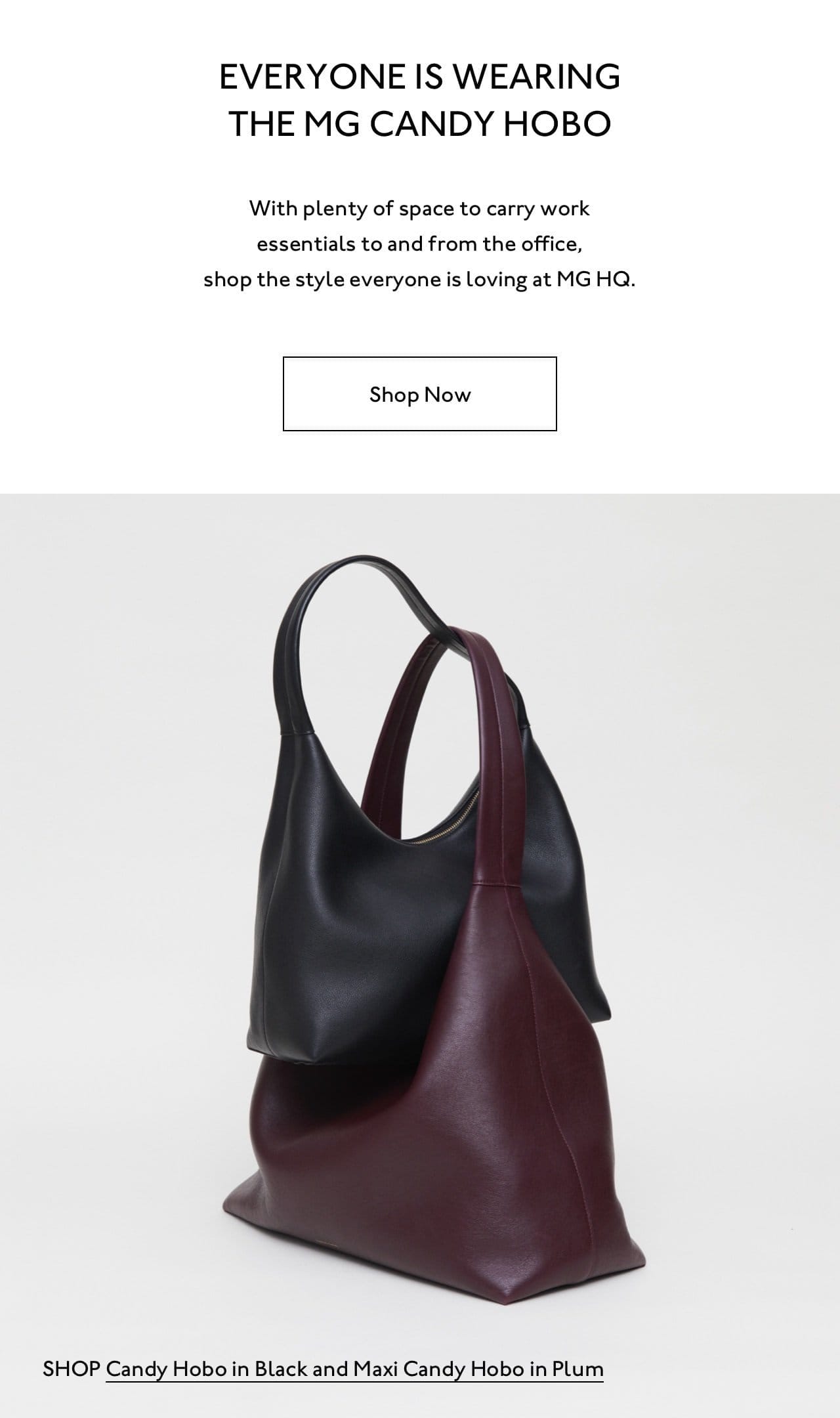 With plenty of space to carry work essentials to and from the office, shop the style everyone is loving at MG HQ. Shop Candy Hobo in Black and Maxi Candy Hobo in Plum.