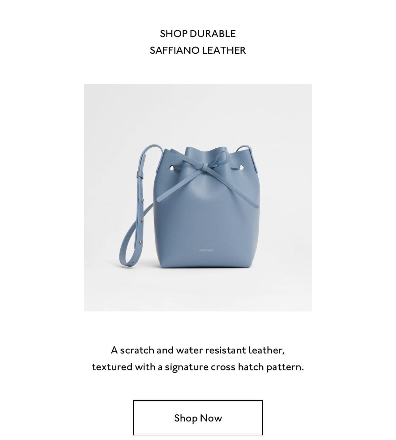 Shop our iconic Bucket Bag in all new colors and fabrications: Durable Saffiano Leather, a scratch and water resistant leather, textured with a signature cross hatch pattern.
