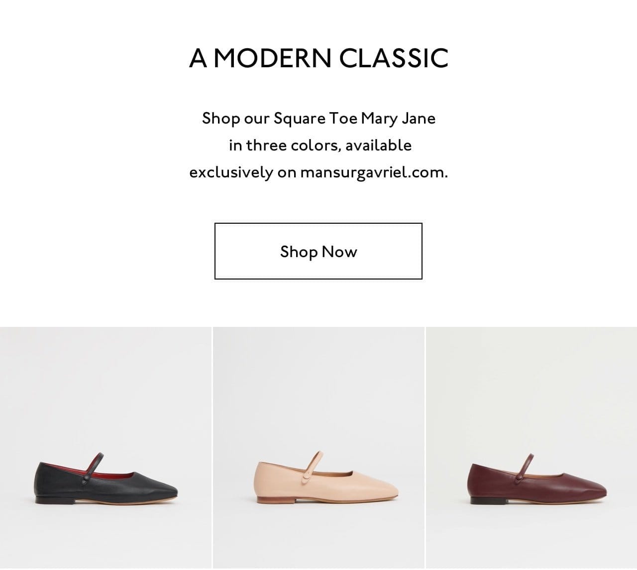 A Modern Classic. Shop our Square Toe Mary Jane in three colors, available exclusively on mansurgavriel.com.