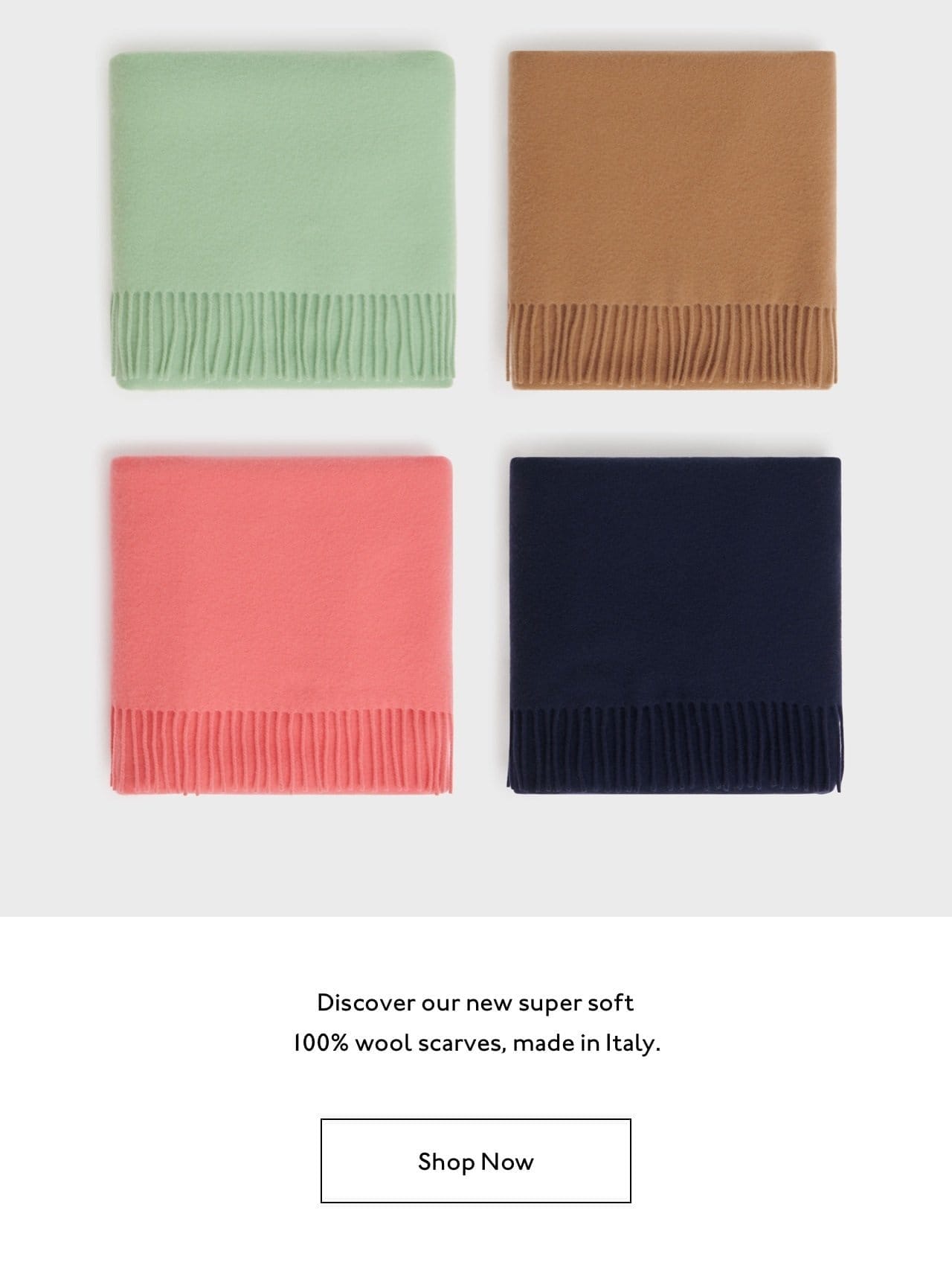 Discover our new super soft 100% wool scarves, made in Italy.