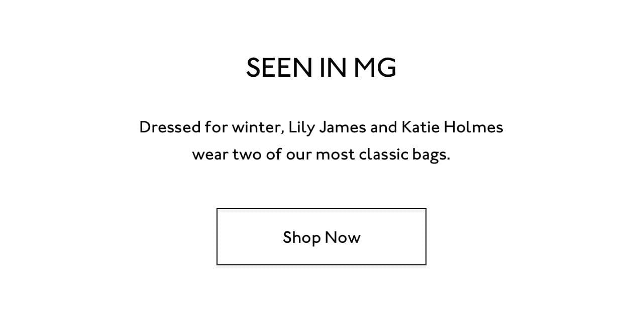 Dressed for winter, Lily James and Katie Holmes wear two of our most classic bags.