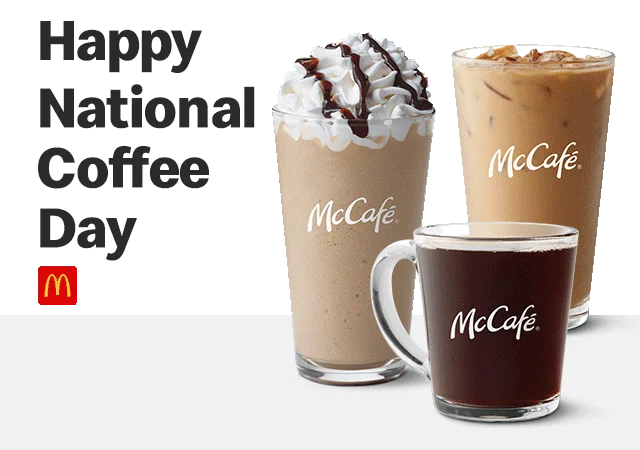 Happy National Coffee Day. Get your fave McCafé beverage today.