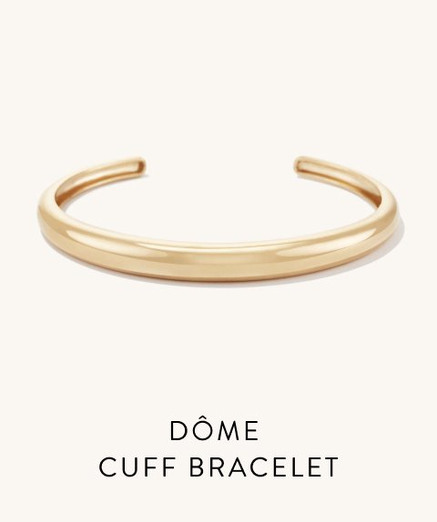 Dôme Cuff Bracelet.