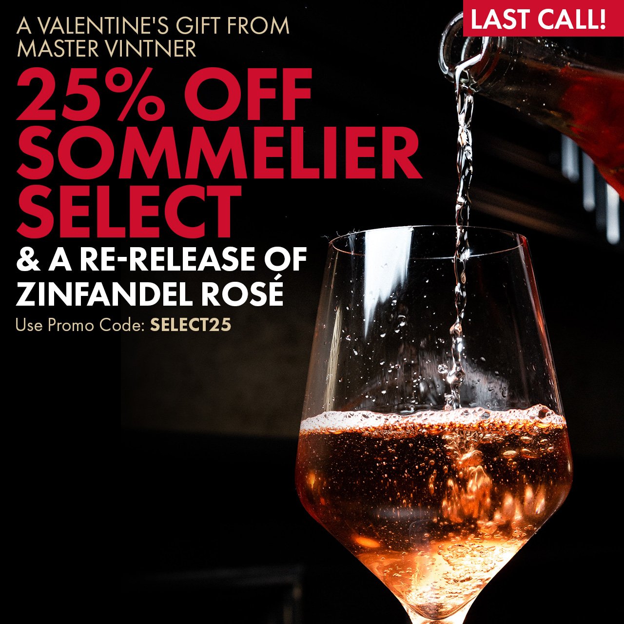 A Valentine's Gift from Master Vintner 25% Off Sommelier Select And a Re-release of Zinfandel Rose! Use Promo Code: SELECT25