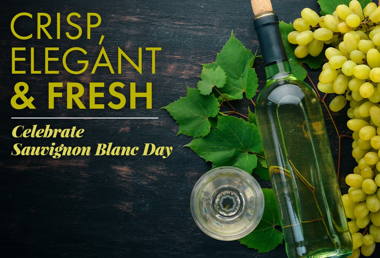 Crisp, Elegant & Fresh. Celebrate Sauvignon Blanc Day