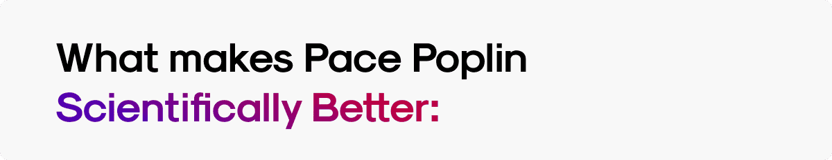 What makes Pace Poplin Scientifically Better:
