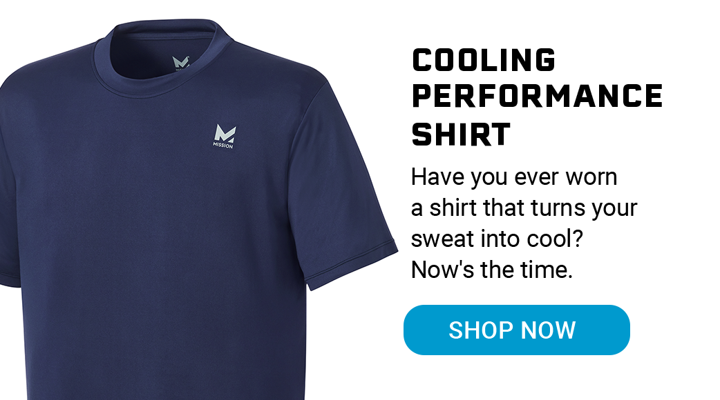 Cooling Performance Shirt Have you ever worn a shirt that turns your sweat into cool? Now's the time. [SHOP NOW]