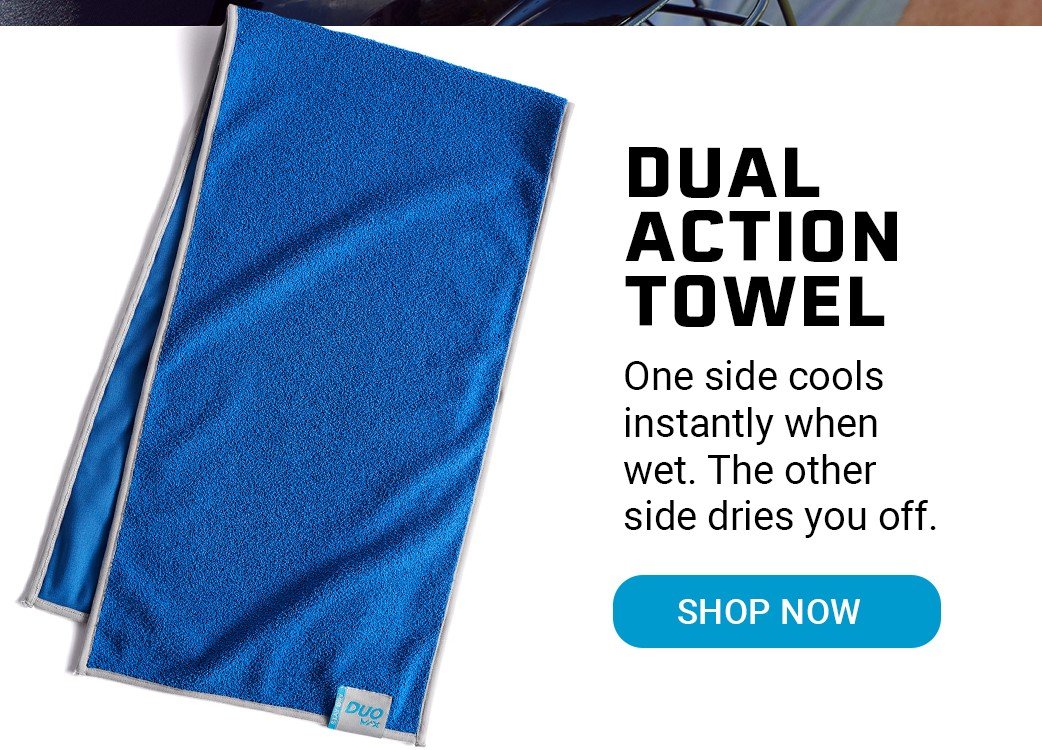 Dual Action Towel One side cools instantly when wet. The other side dries you off. [SHOP NOW]