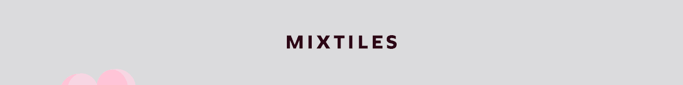 [MIXTILES] It isn’t Spring without Mixtiles. | ORDER NOW