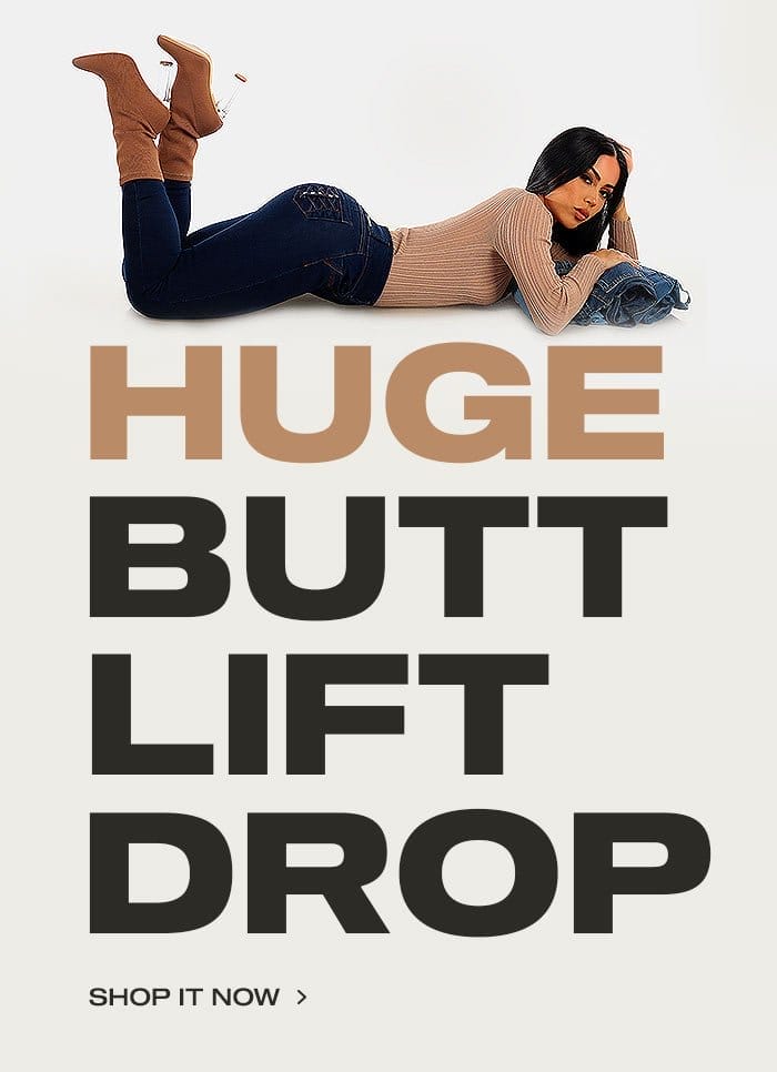 Huge Butt Lift Drop: Shop New Arrivals