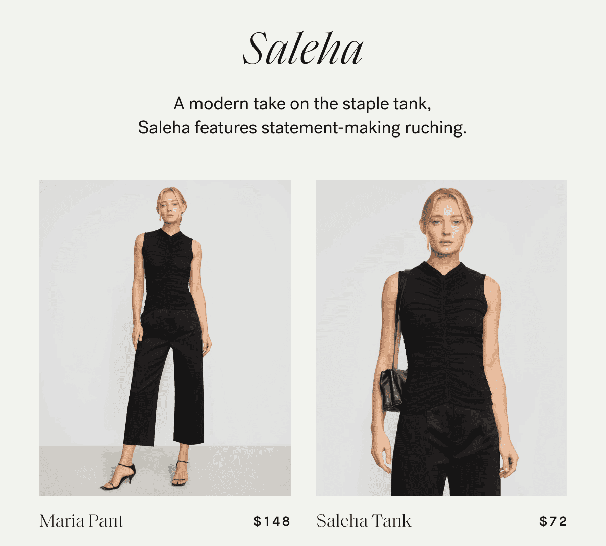 Saleha —\xa0A modern take on the staple tank, Saleha features statement-making ruching.