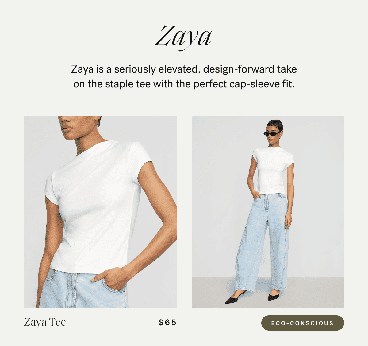 Zaya — Zaya is a seriously elevated, design-forward take on the staple tee with the perfect cap-sleeve fit.