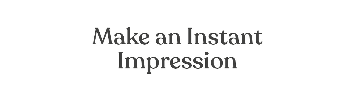 Make an Instant Impression