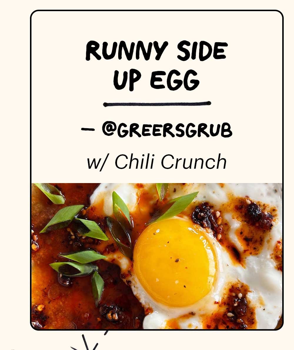 RUNNY SIDE UP EGG -- @GREERSGRUB w/ Chili Crunch