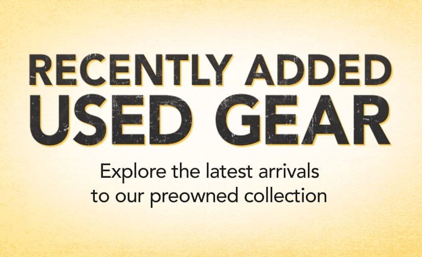 Recently Added Used Gear. Explore the latest arrivals to our preowned collection