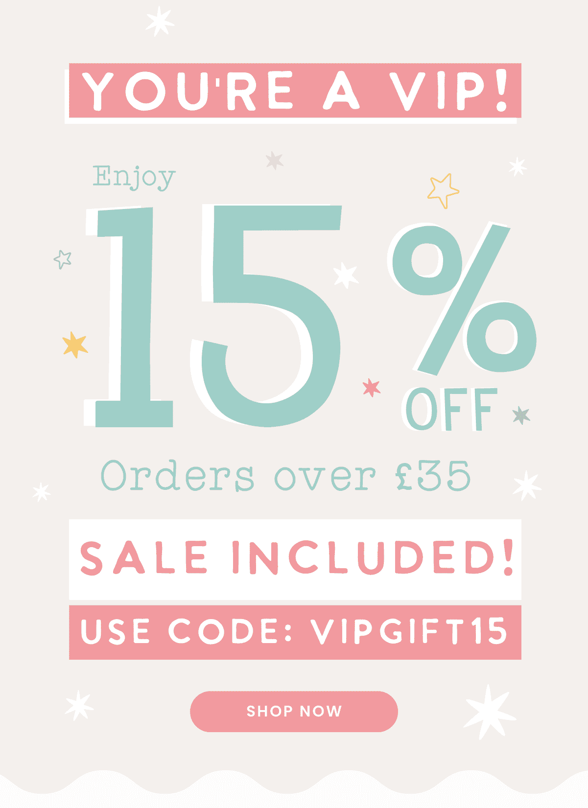 15% off orders over £35 with code VIPGIFT15