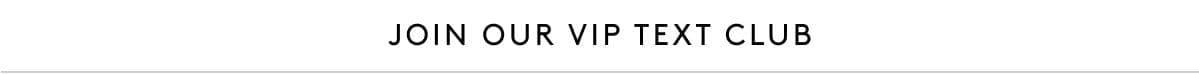 Get Early Access by Joining Our VIP Text Club