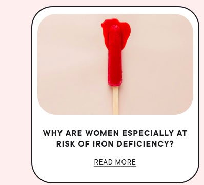 Why are women especially at risk of iron deficiency?