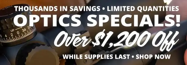 Over \\$1,200 Off Our Optics Specials While Supplies Last!