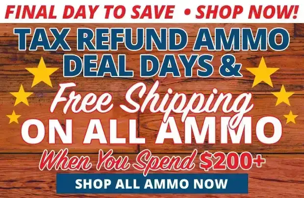 Final Day for Free Shipping on All Ammo When You Spend \\$200+ • Use Code FS240318 • Restrictions Apply