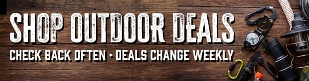 Shop Hot Outdoor Deals While Supplies Last • Check Back Often • Deals Change Weekly