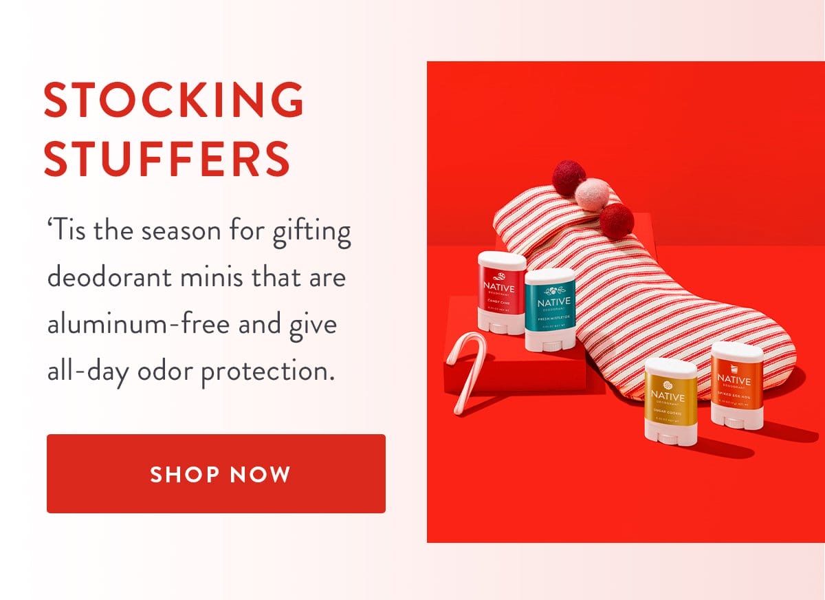 Stocking Stuffers | ‘Tis the season for gifting deodorant minis that are aluminum-free and give all-day odor protection. | SHOP NOW