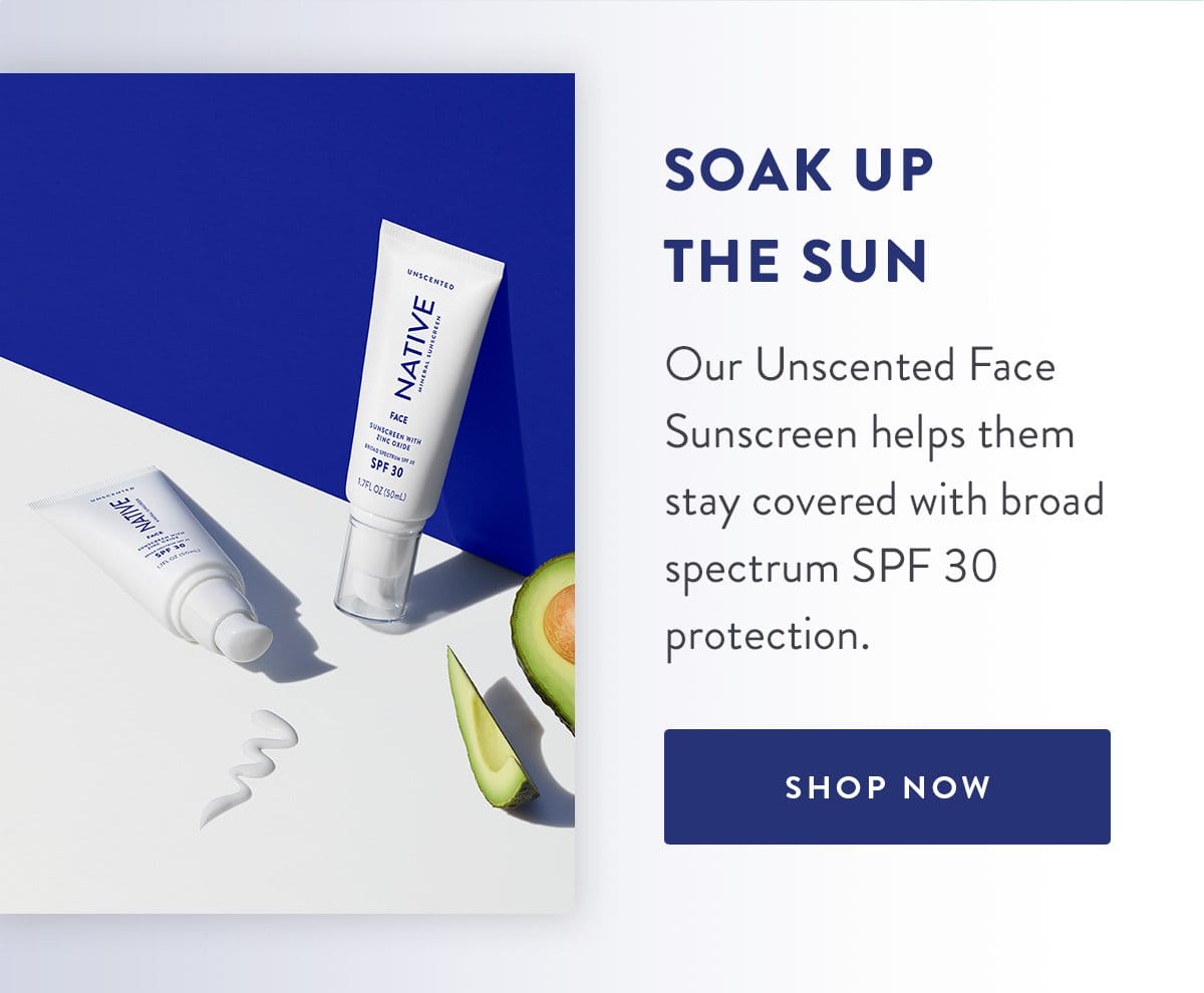 Soak Up the Sun | Our Unscented Face Sunscreen helps them stay covered with broad spectrum SPF 30 protection. | SHOP NOW