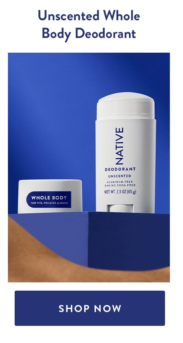 Unscented Whole Body Deodorant | SHOP NOW